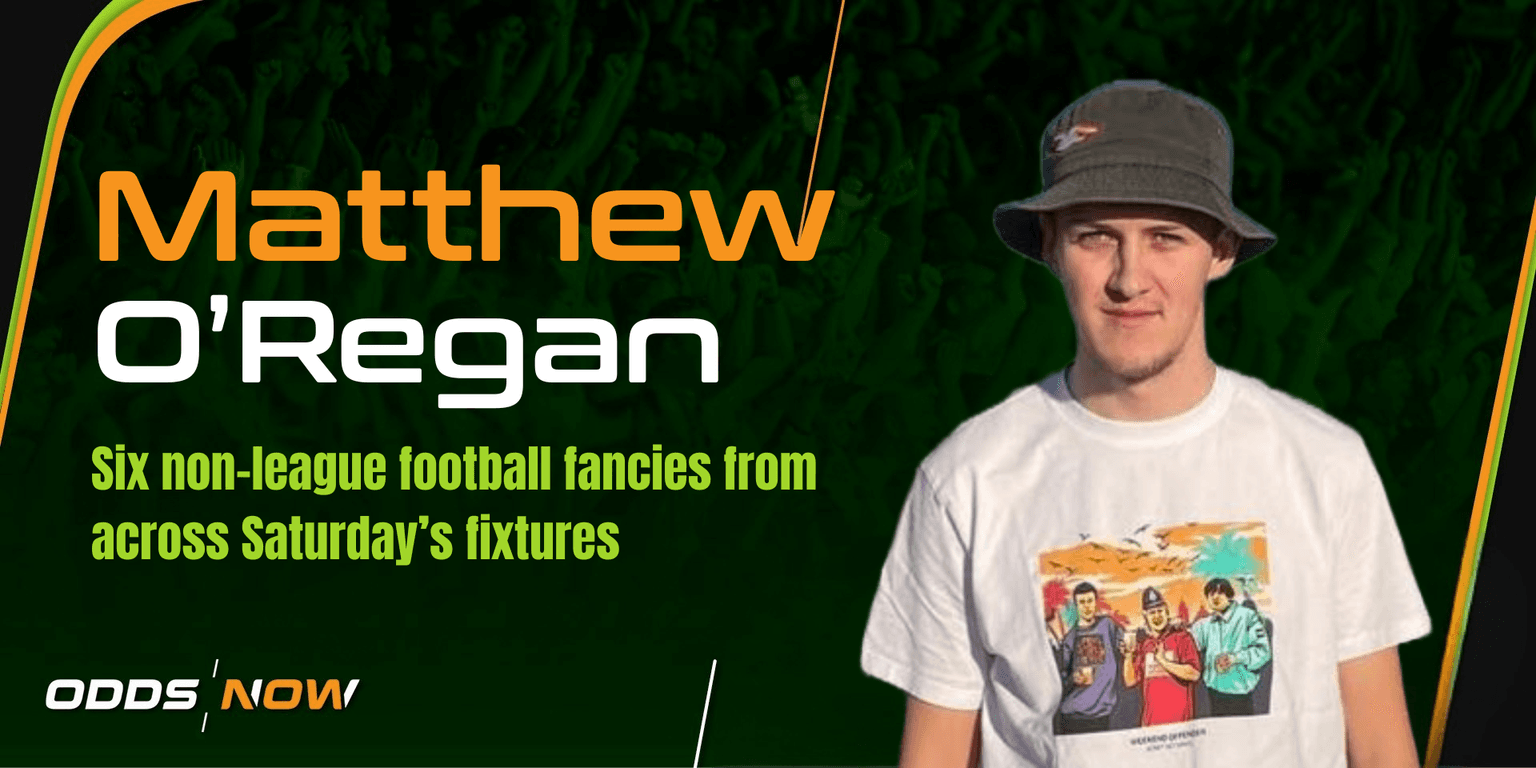 Matthew O'Regan: Six strong non-league bets for Saturday